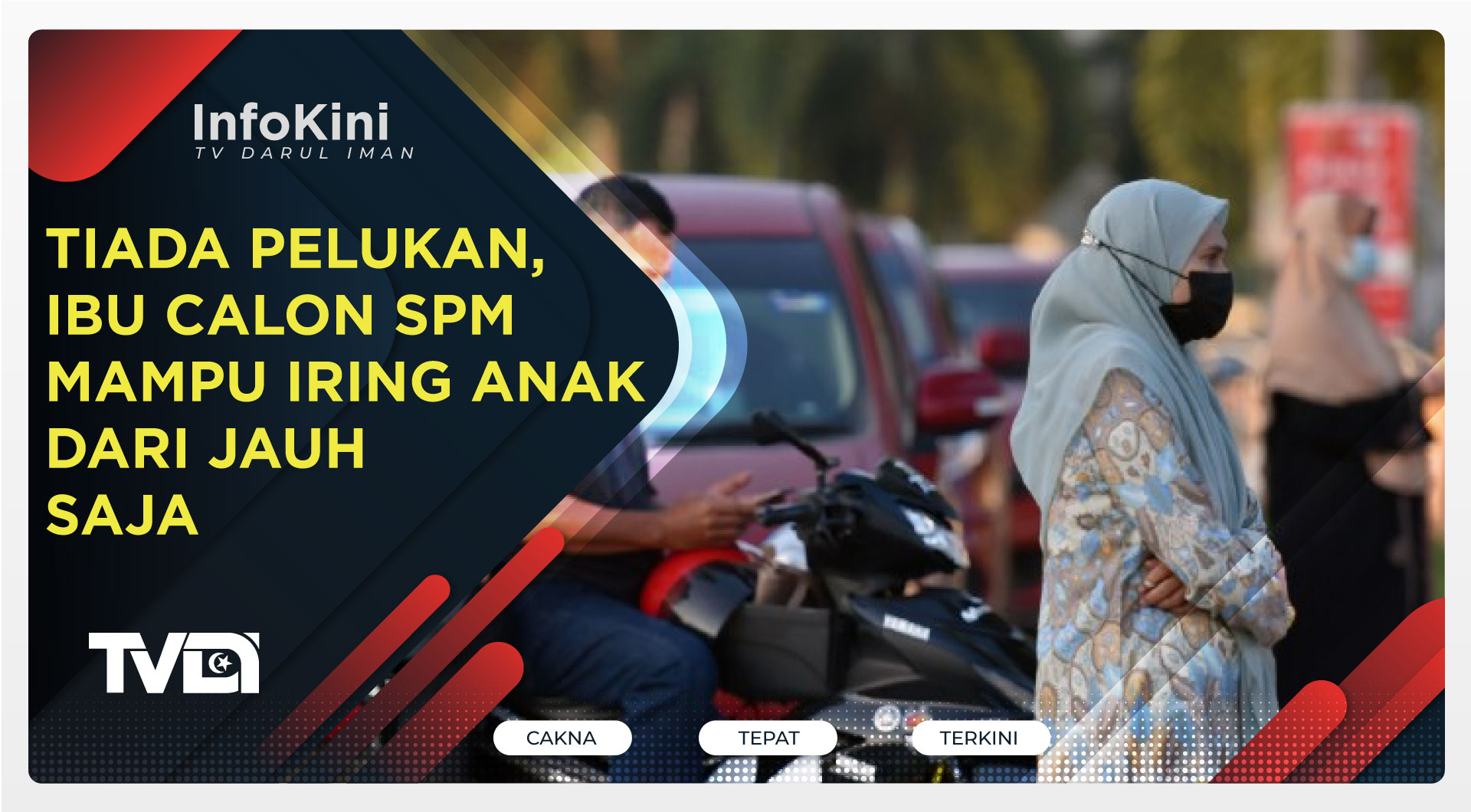 Tiada Pelukan, Ibu Calon SPM Mampu Iring Anak Dari Jauh Saja